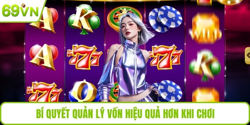 Bí quyết quản lý vốn hiệu quả hơn khi chơi