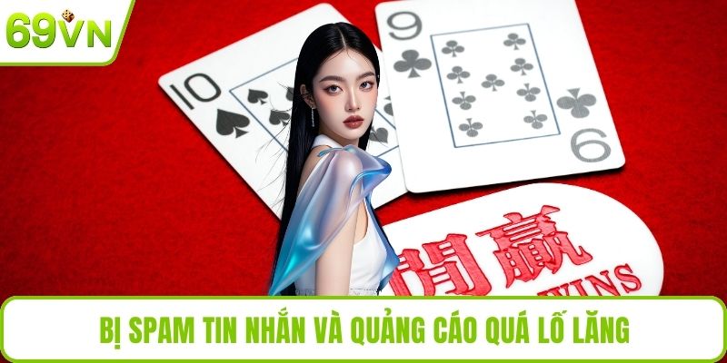 Nhóm Kéo Baccarat – Chiến Thuật Thắng Cược Đỉnh Cao Cần Nắm Bị spam tin nhắn và quảng cáo quá lố lăng