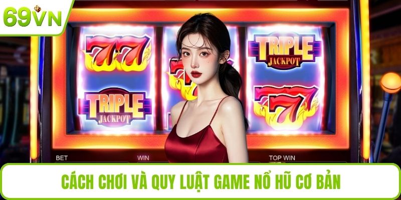Cách chơi và quy luật game nổ hũ cơ bản