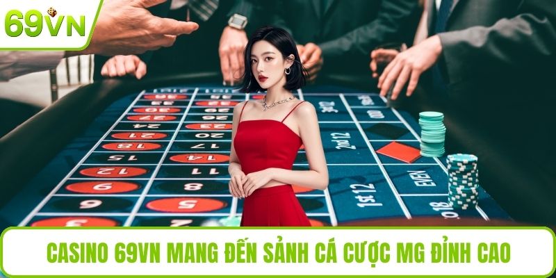 Casino 69VN mang đến sảnh cá cược MG đỉnh cao