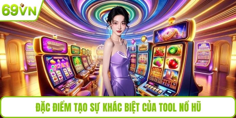 Đặc điểm tạo sự khác biệt của tool nổ hũ
