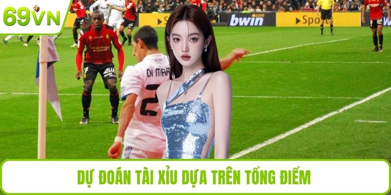 Dự đoán tài xỉu dựa trên tổng điểm 