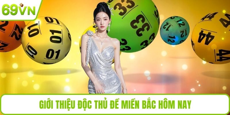 Độc Thủ Đề Miền Bắc Hôm Nay – Cách Dự Đoán Chuẩn Xác Giới thiệu độc thủ đề miền Bắc hôm nay