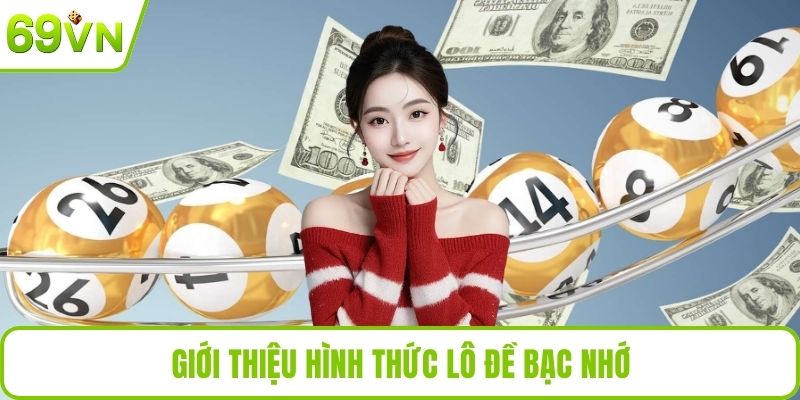 Lô Đề Bạc Nhớ – Bí Quyết Soi Cầu Chuẩn Cho Người Chơi Giới thiệu hình thức lô đề bạc nhớ
