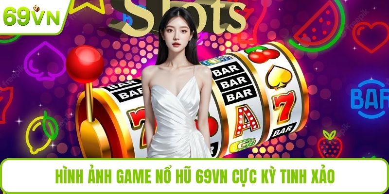 Hình ảnh game nổ hũ 69VN cực kỳ tinh xảo