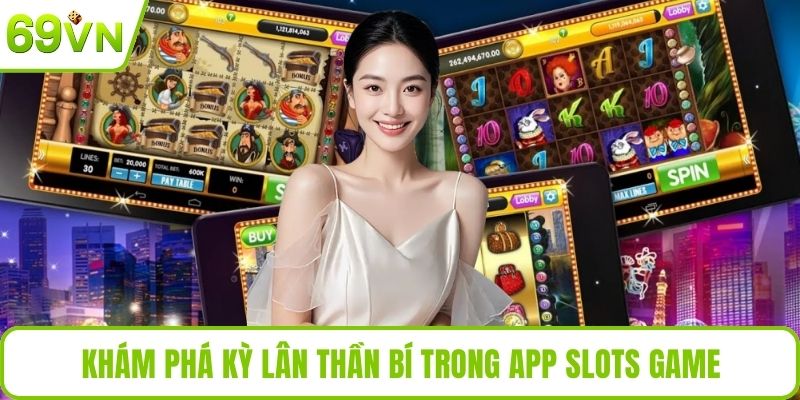 App Nổ Hũ 69VN – Trải Nghiệm Game Đổi Thưởng Hấp Dẫn 2025 Khám phá kỳ lân thần bí trong app slots game