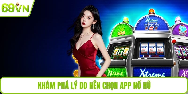 App Nổ Hũ 69VN – Trải Nghiệm Game Đổi Thưởng Hấp Dẫn 2025 Khám phá lý do nên chọn app nổ hũ