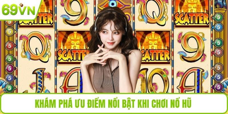 Nổ Hũ 666 – Trải Nghiệm Quay Hũ 69VN Căng Thẳng Đầy Bất Ngờ Khám phá ưu điểm nổi bật khi chơi nổ hũ