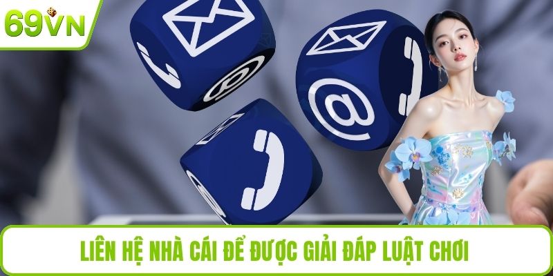 Liên Hệ Liên hệ nhà cái để được giải đáp luật chơi