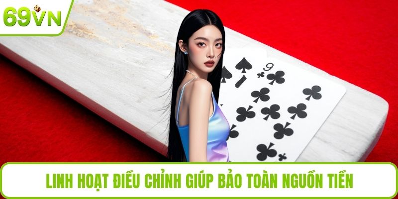 Linh hoạt điều chỉnh giúp bảo toàn nguồn tiền