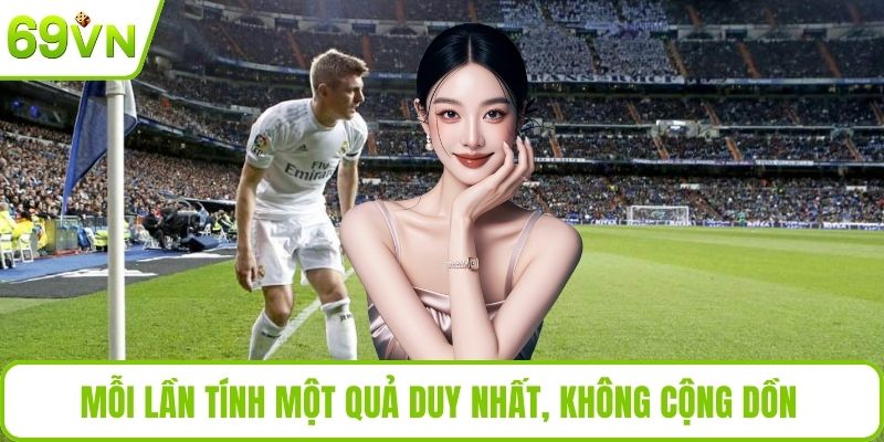 Mỗi lần tính một quả duy nhất, không cộng dồn 