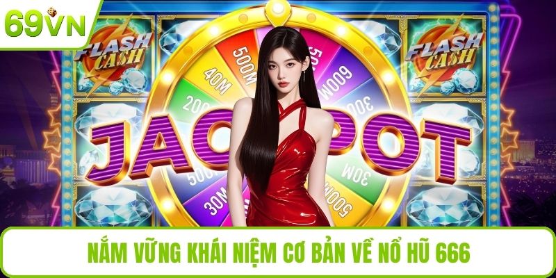 Nổ Hũ 666 – Trải Nghiệm Quay Hũ 69VN Căng Thẳng Đầy Bất Ngờ Nắm vững khái niệm cơ bản về nổ hũ 666