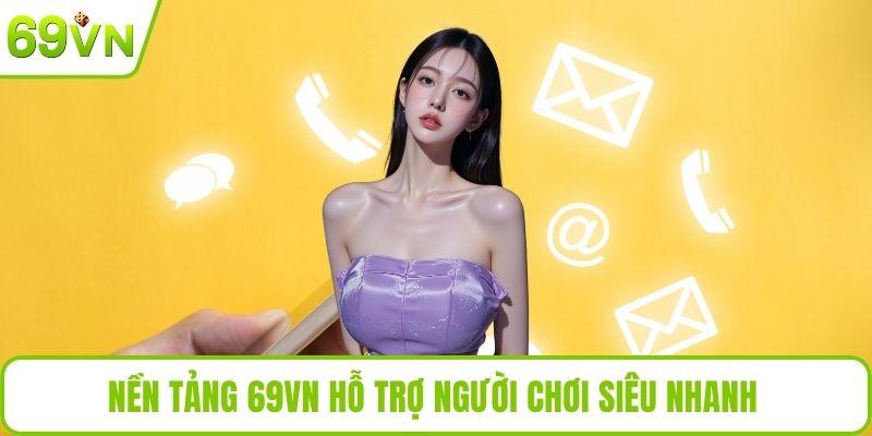 Liên Hệ Nền tảng 69VN hỗ trợ người chơi siêu nhanh