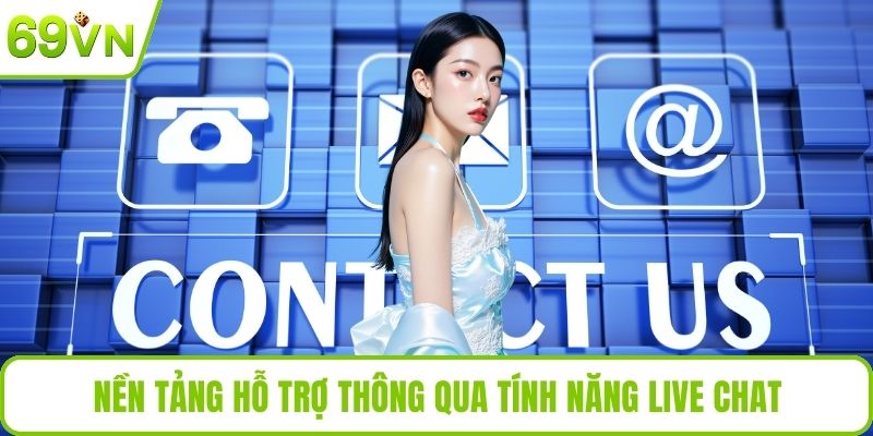 Liên Hệ Nền tảng hỗ trợ thông qua tính năng live chat