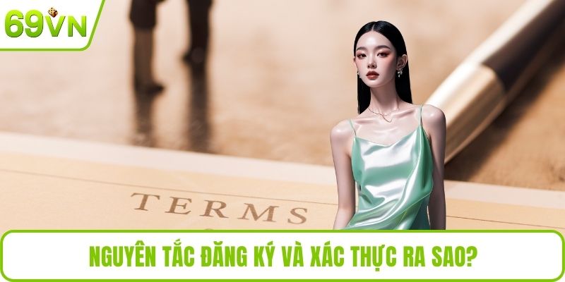Điều Khoản Dịch Vụ Nguyên tắc đăng ký và xác thực ra sao?