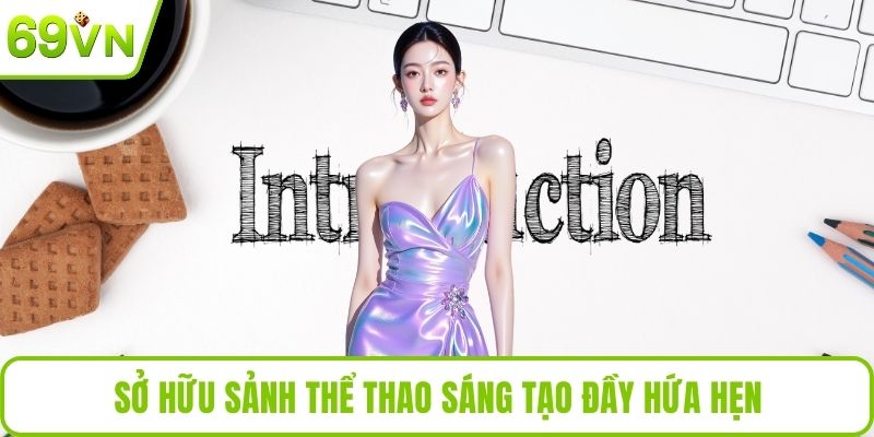Giới Thiệu 69VN Sở hữu sảnh thể thao sáng tạo đầy hứa hẹn