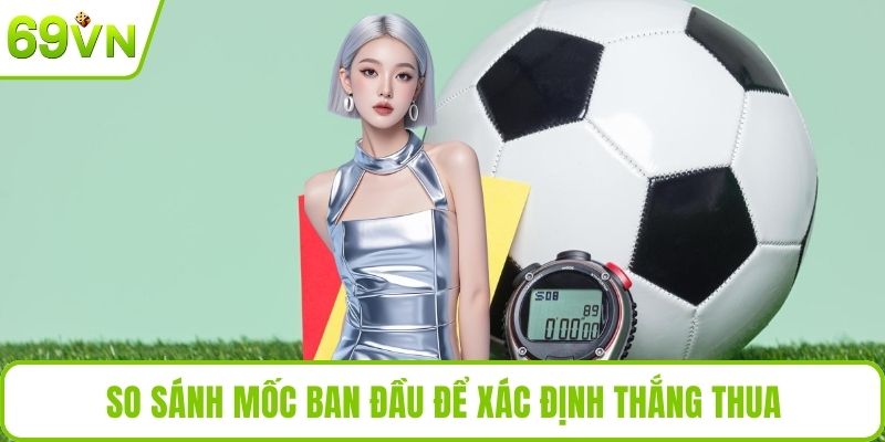 So sánh mốc ban đầu để xác định thắng thua