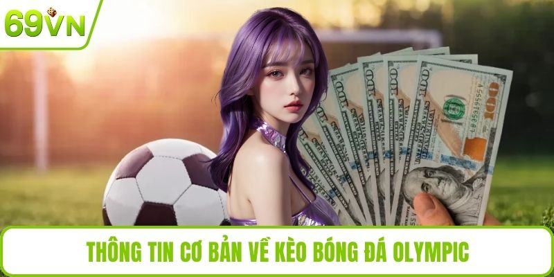 Thông tin cơ bản về kèo bóng đá Olympic
