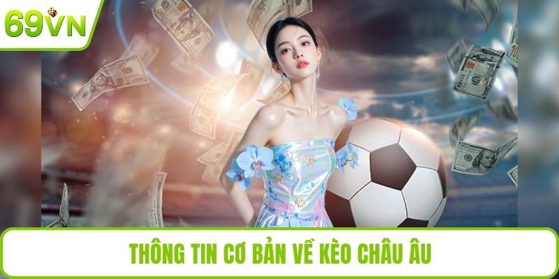 Kèo Châu Âu Đơn Giản, Dễ Hiểu Cho Người Mới Bắt Đầu Thông tin cơ bản về kèo châu Âu