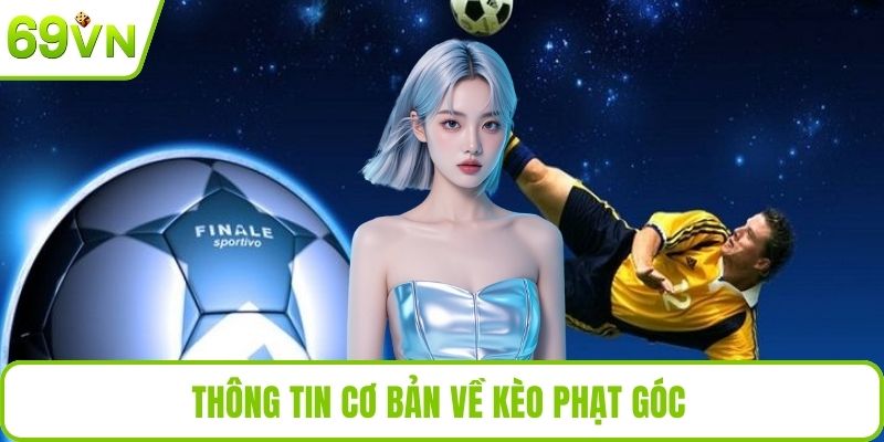 Thông tin cơ bản về kèo phạt góc 