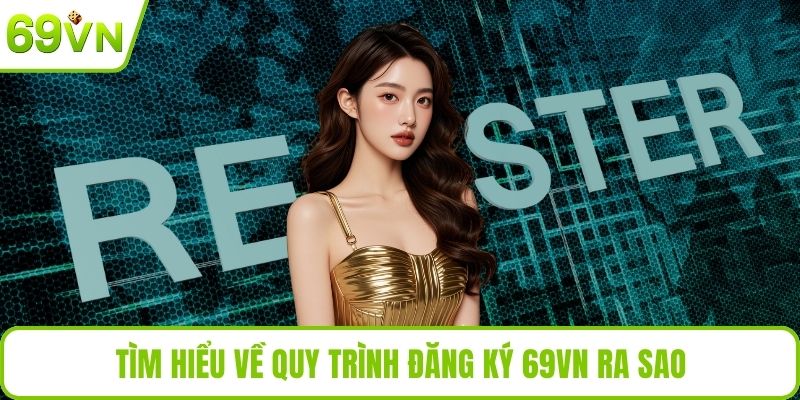 Tìm hiểu về quy trình đăng ký 69VN ra sao