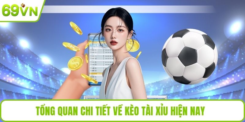 Kèo Tài Xỉu Là Gì? Cách Soi Kèo Chuẩn Xác Nhất Tại App 69VN Tổng quan chi tiết về kèo tài xỉu hiện nay