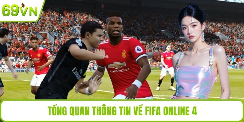 Fifa Online 4 - Trải Nghiệm Đồ Họa Đẹp, Lối Chơi Hấp Dẫn Tổng quan thông tin về Fifa Online 4