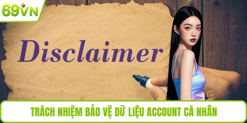 Miễn Trừ Trách Nhiệm Trách nhiệm bảo vệ dữ liệu account cá nhân