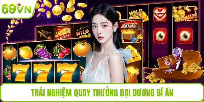 Trải nghiệm quay thưởng đại dương bí ẩn