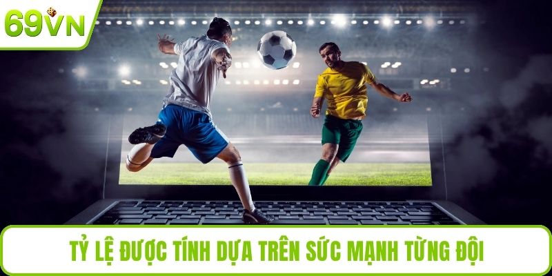 Tỷ lệ được tính dựa trên sức mạnh từng đội