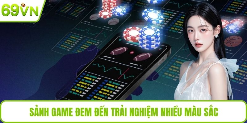 Sảnh game đem đến trải nghiệm nhiều màu sắc